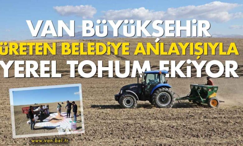 Van Büyükşehir Belediyesi Bin Yıllık Yerel Tohumlarla Üretime Destek Oluyor 1 Van Büyükşehir Belediyesi Bin Yıllık Yerel Tohumlarla Üretime Destek Oluyor