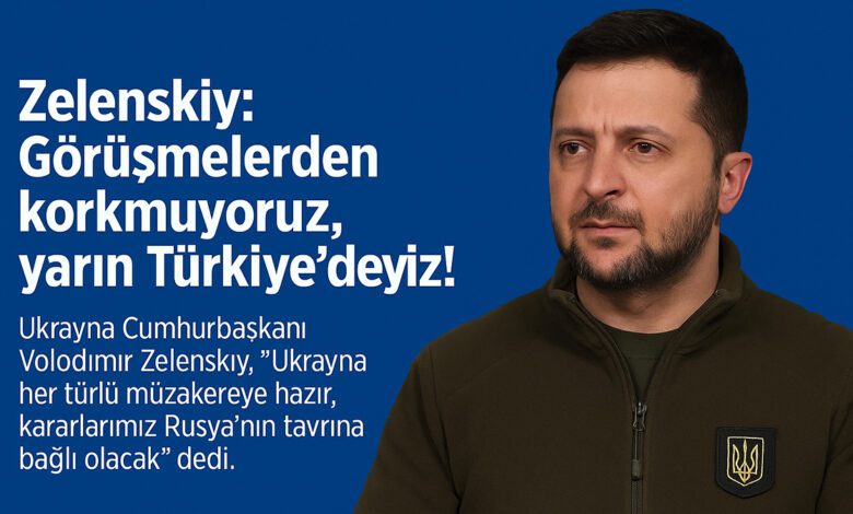 Zelenskıy: Görüşmelerden Korkmuyoruz, Yarın Türkiye’deyiz! 1 Zelenskıy: Görüşmelerden Korkmuyoruz, Yarın Türkiye’deyiz!