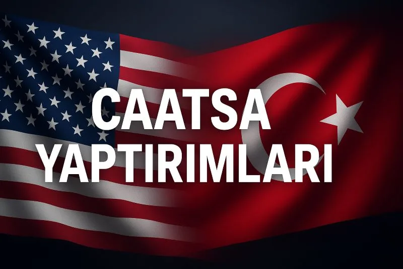 CAATSA yaptırımları: Türkiye–ABD hattında kritik tablo ve olası çıkış yolları